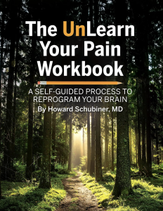 The Unlearn Your Pain Workbook by Howard Schubiner, MD