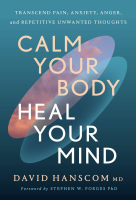 Calm Your Body, Heal Your Mind: Transcend Pain, Anxiety, Anger, and Repetitive Unwanted Thoughts