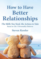 How to Have Better Relationships: The Skills You Need, the Actions to Take, based on The 5 Personality Patterns