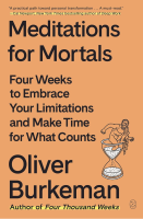 Meditations for Mortals: Four Weeks to Embrace Your Limitations and Make Time for What Counts
